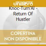 Knoc-Turn'Al - Return Of Hustler cd musicale di Knoc