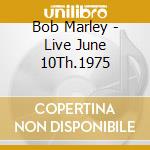Bob Marley - Live June 10Th.1975 cd