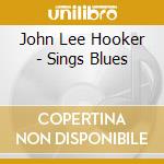 John Lee Hooker - Sings Blues cd musicale