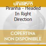 Piranha - Headed In Right Direction cd
