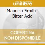 Mauricio Smith - Bitter Acid cd