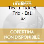 Tied + Tickled Trio - Ea1 Ea2 cd