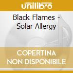 Black Flames - Solar Allergy cd