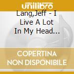 Lang,Jeff - I Live A Lot In My Head These Days cd