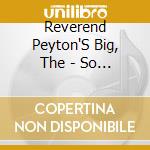 Reverend Peyton'S Big, The - So Delicious cd musicale di Reverend Peyton'S Big, The