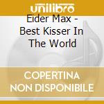 Eider Max - Best Kisser In The World