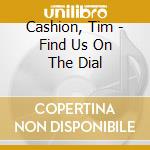 Cashion, Tim - Find Us On The Dial cd