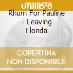 Rhum For Pauline - Leaving Florida cd