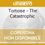 Tortoise - The Catastrophic cd
