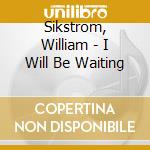 Sikstrom, William - I Will Be Waiting cd