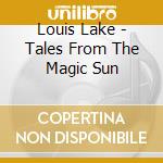Louis Lake - Tales From The Magic Sun cd