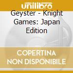 Geyster - Knight Games: Japan Edition cd