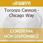 Toronzo Cannon - Chicago Way cd musicale di Toronzo Cannon