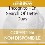 Incognito - In Search Of Better Days cd