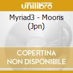 Myriad3 - Moons (Jpn) cd musicale di Myriad3