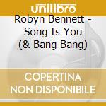 Robyn Bennett - Song Is You (& Bang Bang) cd