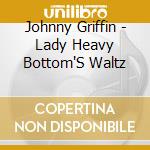 Johnny Griffin - Lady Heavy Bottom'S Waltz cd