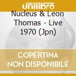 Nucleus & Leon Thomas - Live 1970 (Jpn) cd