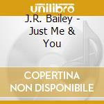 J.R. Bailey - Just Me & You cd