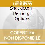 Shackleton - Demiurgic Options cd