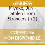 Miyake, Jun - Stolen From Strangers (+2) cd