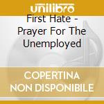 First Hate - Prayer For The Unemployed cd