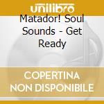 Matador! Soul Sounds - Get Ready cd