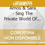 Amos & Sara - Sing The Private World Of Amos