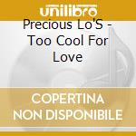 Precious Lo'S - Too Cool For Love cd