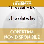 Chocolateclay - Chocolateclay cd