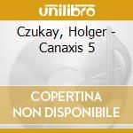 Czukay, Holger - Canaxis 5 cd