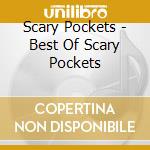 Scary Pockets - Best Of Scary Pockets cd