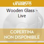 Wooden Glass - Live cd musicale di Wooden Glass