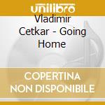 Vladimir Cetkar - Going Home cd musicale di Vladimir Cetkar