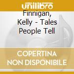 Finnigan, Kelly - Tales People Tell