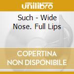 Such - Wide Nose. Full Lips cd