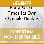 Forty Seven Times Its Own - Cumulo Nimbus cd