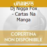 Dj Nigga Fox - Cartas Na Manga cd
