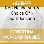 Ron Henderson & Choice Of - Soul Junction cd