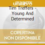 Tim Treffers - Young And Determined cd