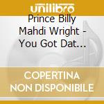 Prince Billy Mahdi Wright - You Got Dat Wright cd