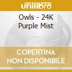Owls - 24K Purple Mist cd