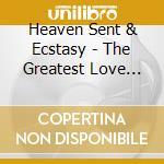 Heaven Sent & Ecstasy - The Greatest Love Story cd