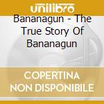 Bananagun - The True Story Of Bananagun cd