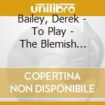 Bailey, Derek - To Play - The Blemish Sessions cd