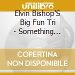 Elvin Bishop'S Big Fun Tri - Something Smells Funky 'Round Here cd musicale di Elvin Bishop'S Big Fun Tri