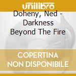 Doheny, Ned - Darkness Beyond The Fire