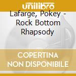 Lafarge, Pokey - Rock Bottom Rhapsody cd