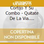 Cortijo Y Su Combo - Quitate De La Via. Perico cd