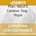 Marc Ribot'S Ceramic Dog - Hope cd